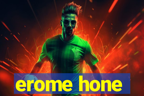 erome hone